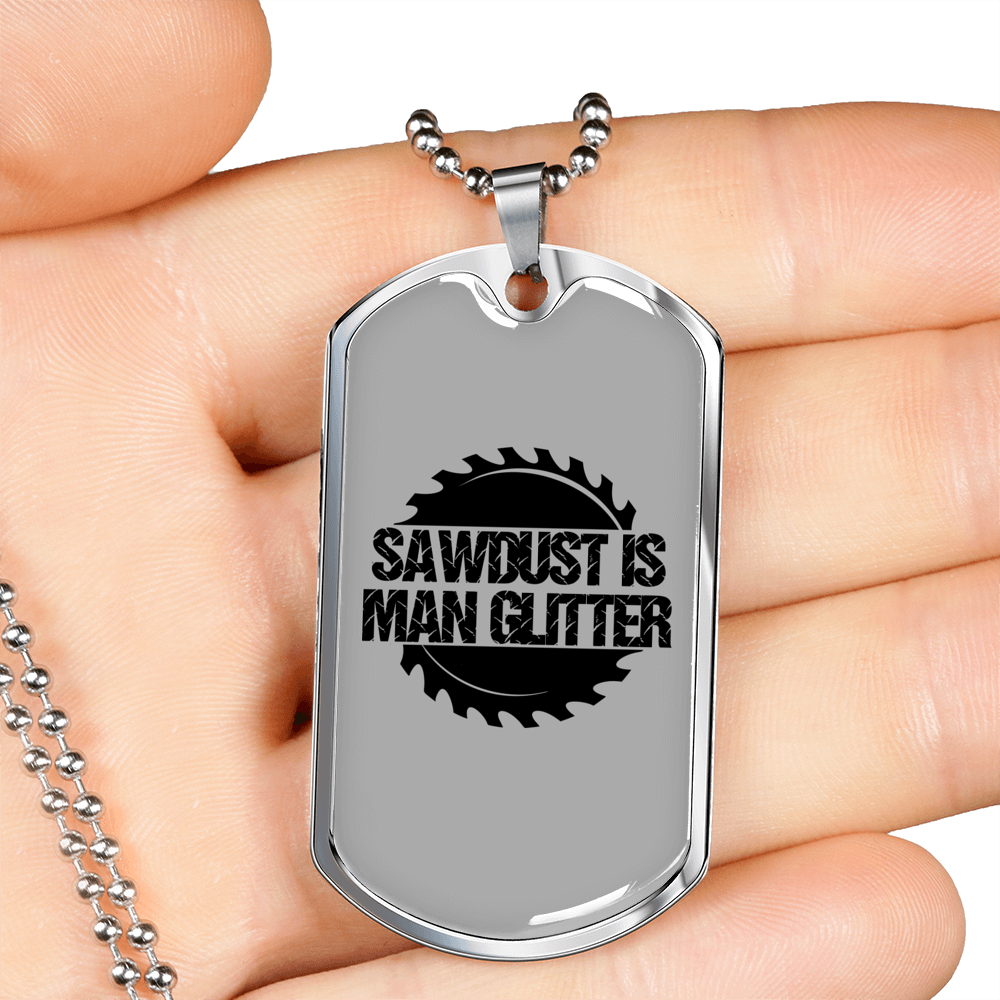 Sawdust Is Man Glitter Woodworker Dog Tag Stainless Steel or 18k Gold W 24"-Express Your Love Gifts