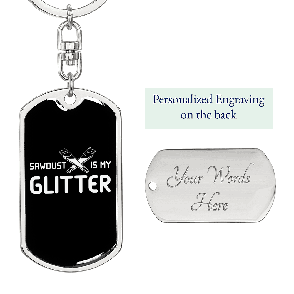 Sawdust Is My Glitter Swivel Keychain Woodworker Dog Tag Stainless Steel or 18k Gold-Express Your Love Gifts