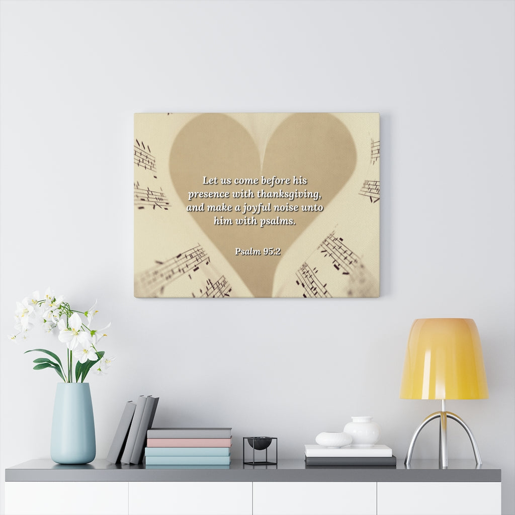 Scripture Walls A Joyful Noise Psalm 95:2 Bible Verse Canvas Christian Wall Art Ready to Hang Unframed-Express Your Love Gifts