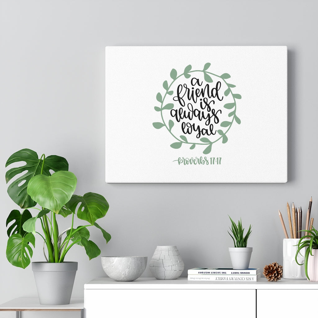 Scripture Walls Always Loyal Proverbs 17:17 Bible Verse Canvas Christian Wall Art Ready to Hang Unframed-Express Your Love Gifts