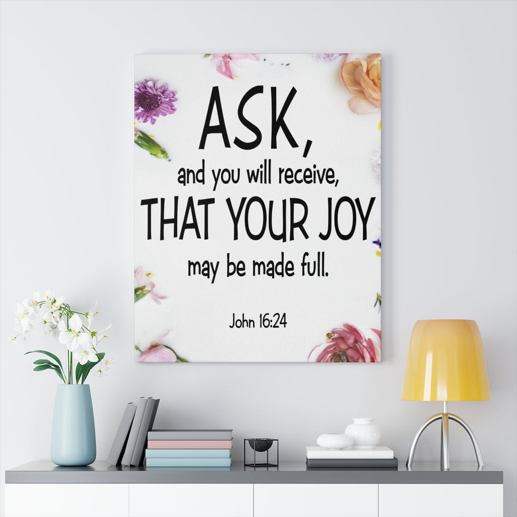 Scripture Walls Ask and You Will Receive John 16:24 Scripture Bible Verse Canvas Christian Wall Art Ready to Hang Unframed-Express Your Love Gifts