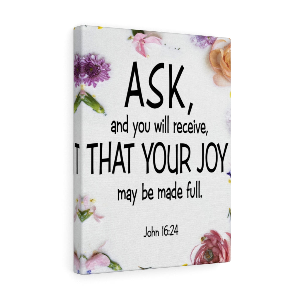 Scripture Walls Ask and You Will Receive John 16:24 Scripture Bible Verse Canvas Christian Wall Art Ready to Hang Unframed-Express Your Love Gifts