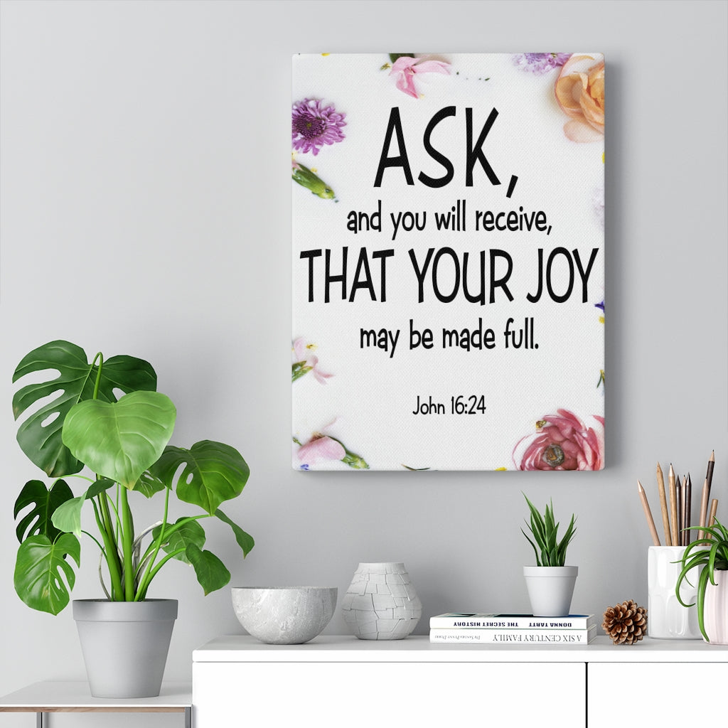 Scripture Walls Ask and You Will Receive John 16:24 Scripture Bible Verse Canvas Christian Wall Art Ready to Hang Unframed-Express Your Love Gifts