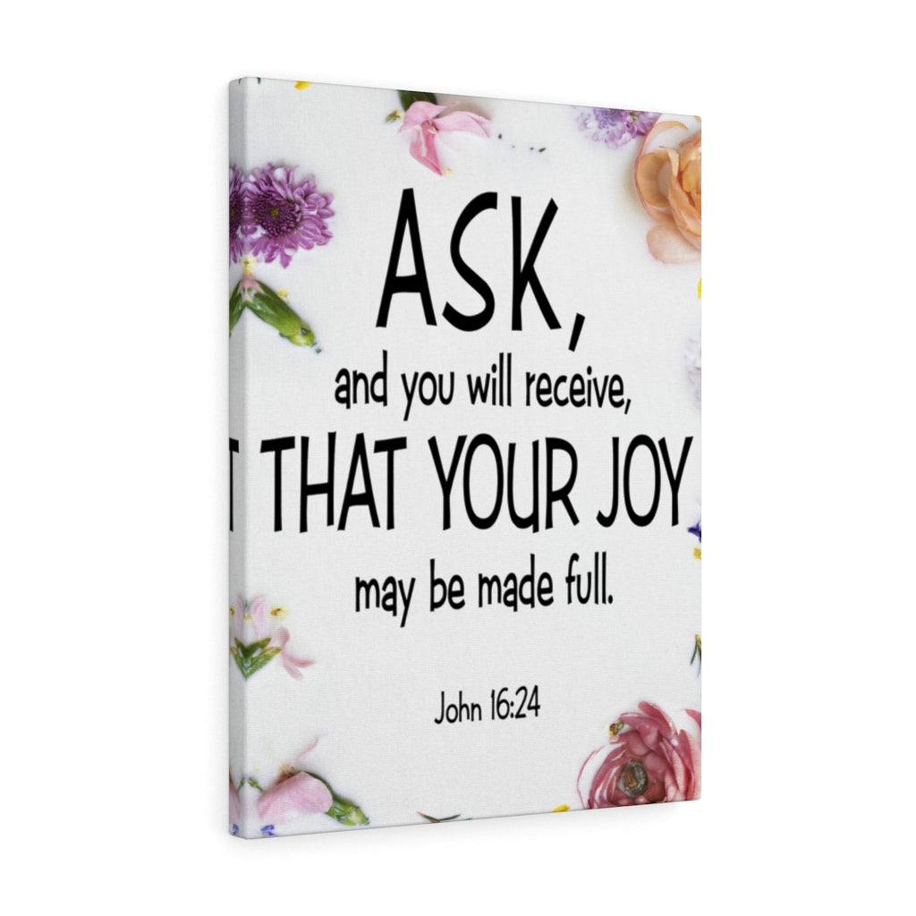 Scripture Walls Ask and You Will Receive John 16:24 Scripture Bible Verse Canvas Christian Wall Art Ready to Hang Unframed-Express Your Love Gifts
