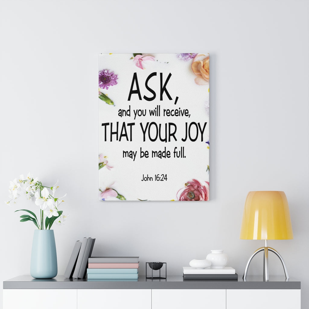 Scripture Walls Ask and You Will Receive John 16:24 Scripture Bible Verse Canvas Christian Wall Art Ready to Hang Unframed-Express Your Love Gifts