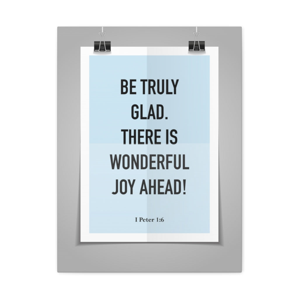 Scripture Walls Be Truly Glad There Is Wonderful Joy Ahead 1 Peter 1:6 Bible Verse Canvas Christian Wall Art Ready To Hang Unframed-Express Your Love Gifts