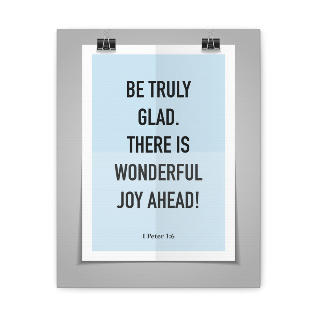 Scripture Walls Be Truly Glad There Is Wonderful Joy Ahead 1 Peter 1:6 Bible Verse Canvas Christian Wall Art Ready To Hang Unframed-Express Your Love Gifts