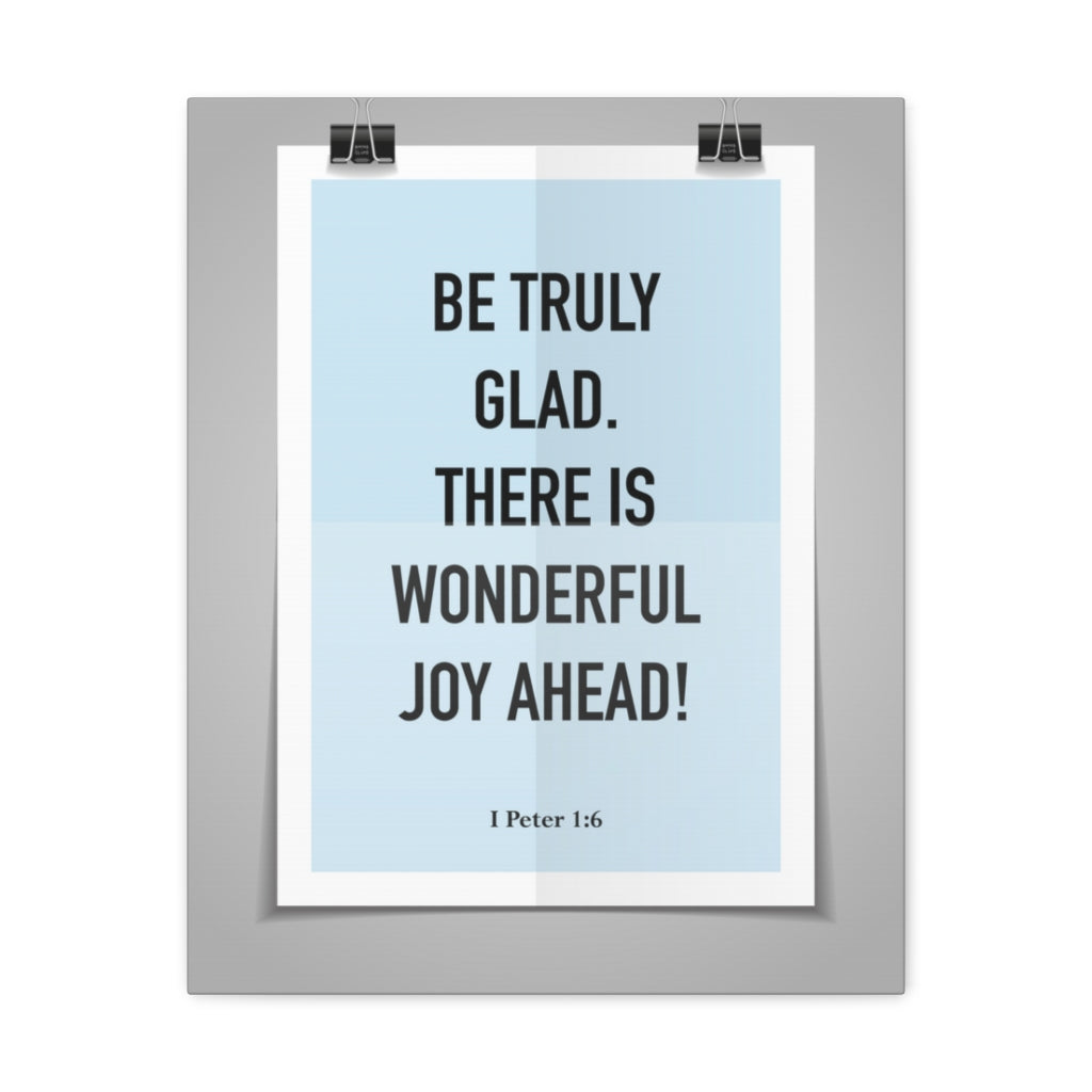 Scripture Walls Be Truly Glad There Is Wonderful Joy Ahead 1 Peter 1:6 Bible Verse Canvas Christian Wall Art Ready To Hang Unframed-Express Your Love Gifts