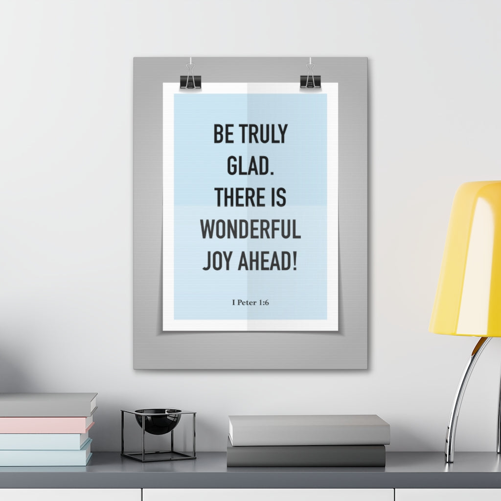 Scripture Walls Be Truly Glad There Is Wonderful Joy Ahead 1 Peter 1:6 Bible Verse Canvas Christian Wall Art Ready To Hang Unframed-Express Your Love Gifts