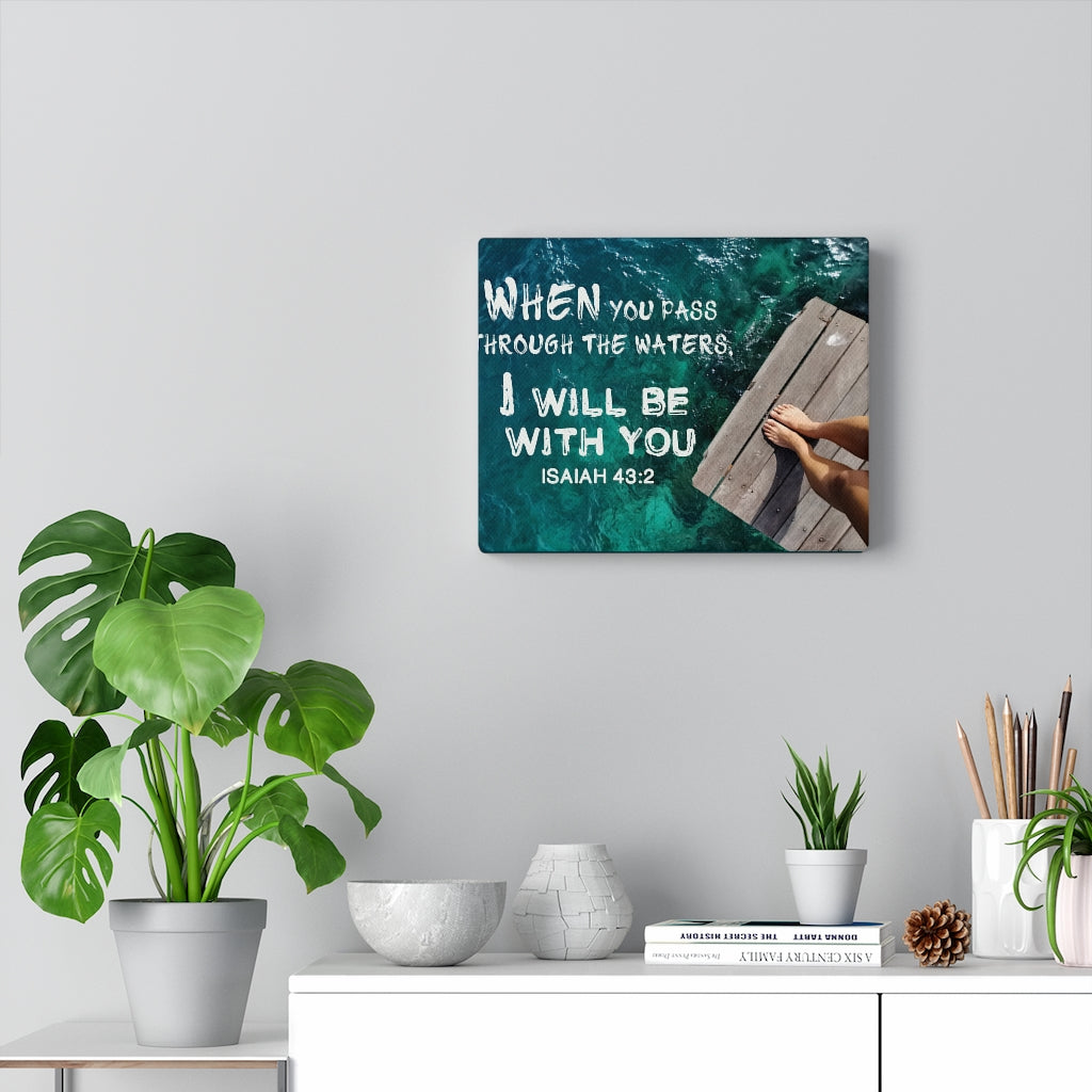 Scripture Walls Be With You Isaiah 43:2 Bible Verse Canvas Christian Wall Art Ready to Hang Unframed-Express Your Love Gifts