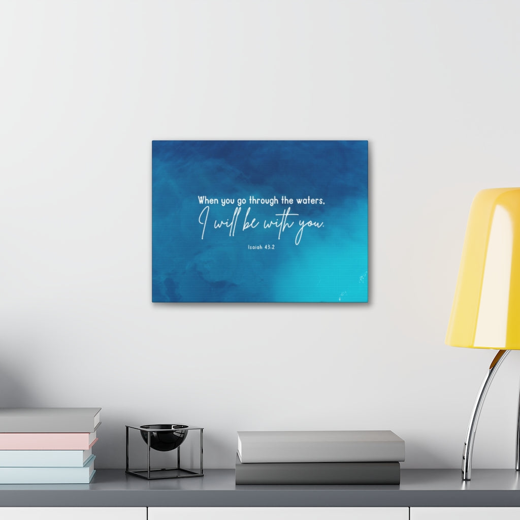 Scripture Walls Be With You Isaiah 43:2 Blue Bible Verse Canvas Christian Wall Art Ready to Hang Unframed-Express Your Love Gifts