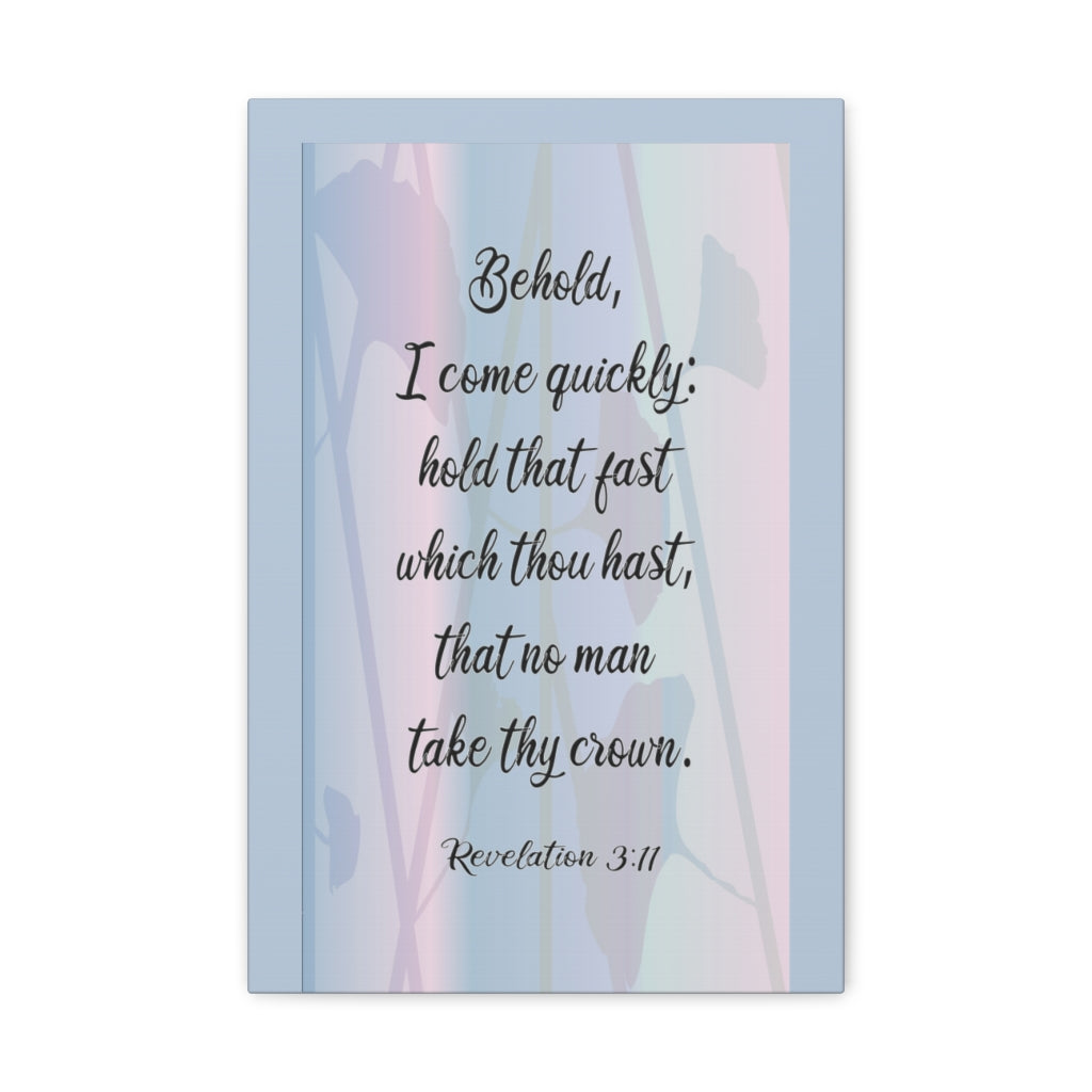 Scripture Walls Behold I Come Quickly Revelation 3:11 Bible Verse Canvas Christian Wall Art Ready To Hang Unframed-Express Your Love Gifts