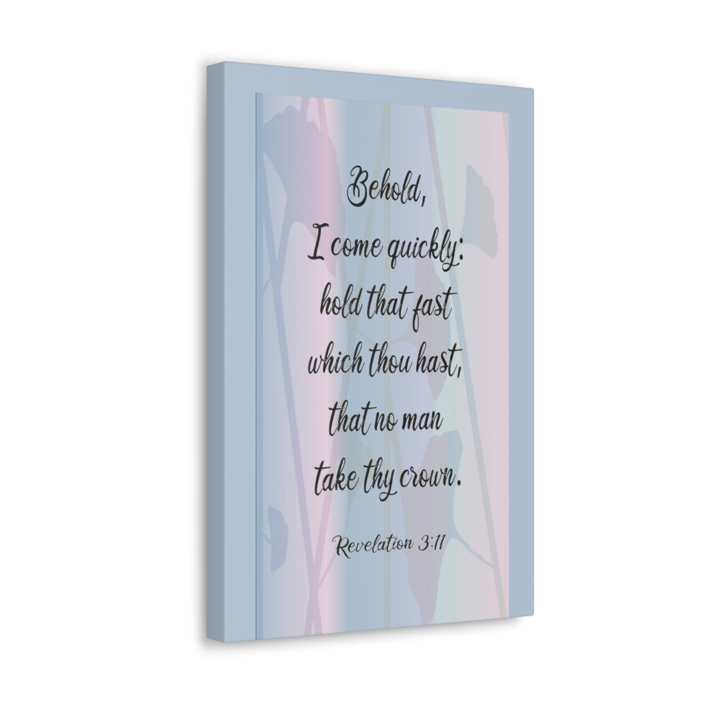 Scripture Walls Behold I Come Quickly Revelation 3:11 Bible Verse Canvas Christian Wall Art Ready To Hang Unframed-Express Your Love Gifts