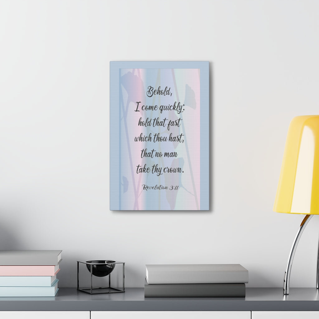 Scripture Walls Behold I Come Quickly Revelation 3:11 Bible Verse Canvas Christian Wall Art Ready To Hang Unframed-Express Your Love Gifts