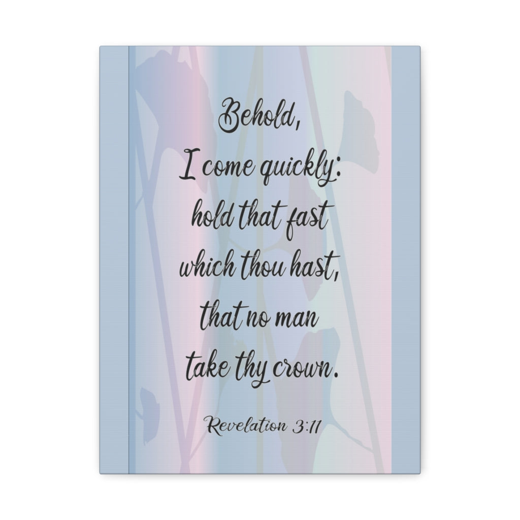 Scripture Walls Behold I Come Quickly Revelation 3:11 Bible Verse Canvas Christian Wall Art Ready To Hang Unframed-Express Your Love Gifts
