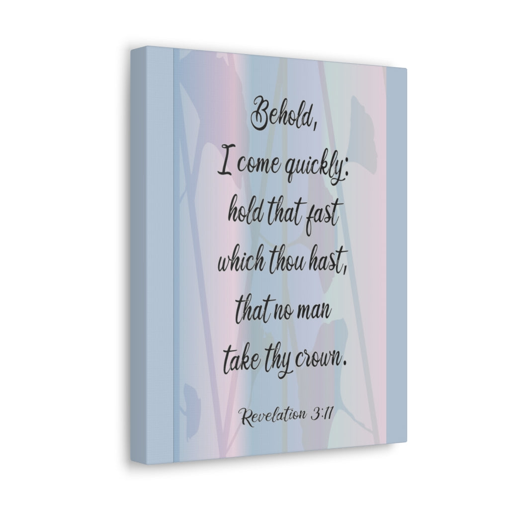 Scripture Walls Behold I Come Quickly Revelation 3:11 Bible Verse Canvas Christian Wall Art Ready To Hang Unframed-Express Your Love Gifts
