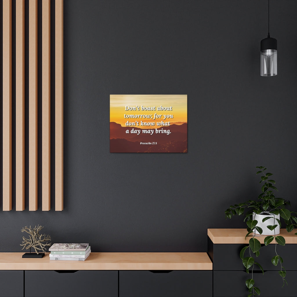 Scripture Walls Boast Not Proverbs 27:1 Bible Verse Canvas Christian Wall Art Ready to Hang Unframed-Express Your Love Gifts