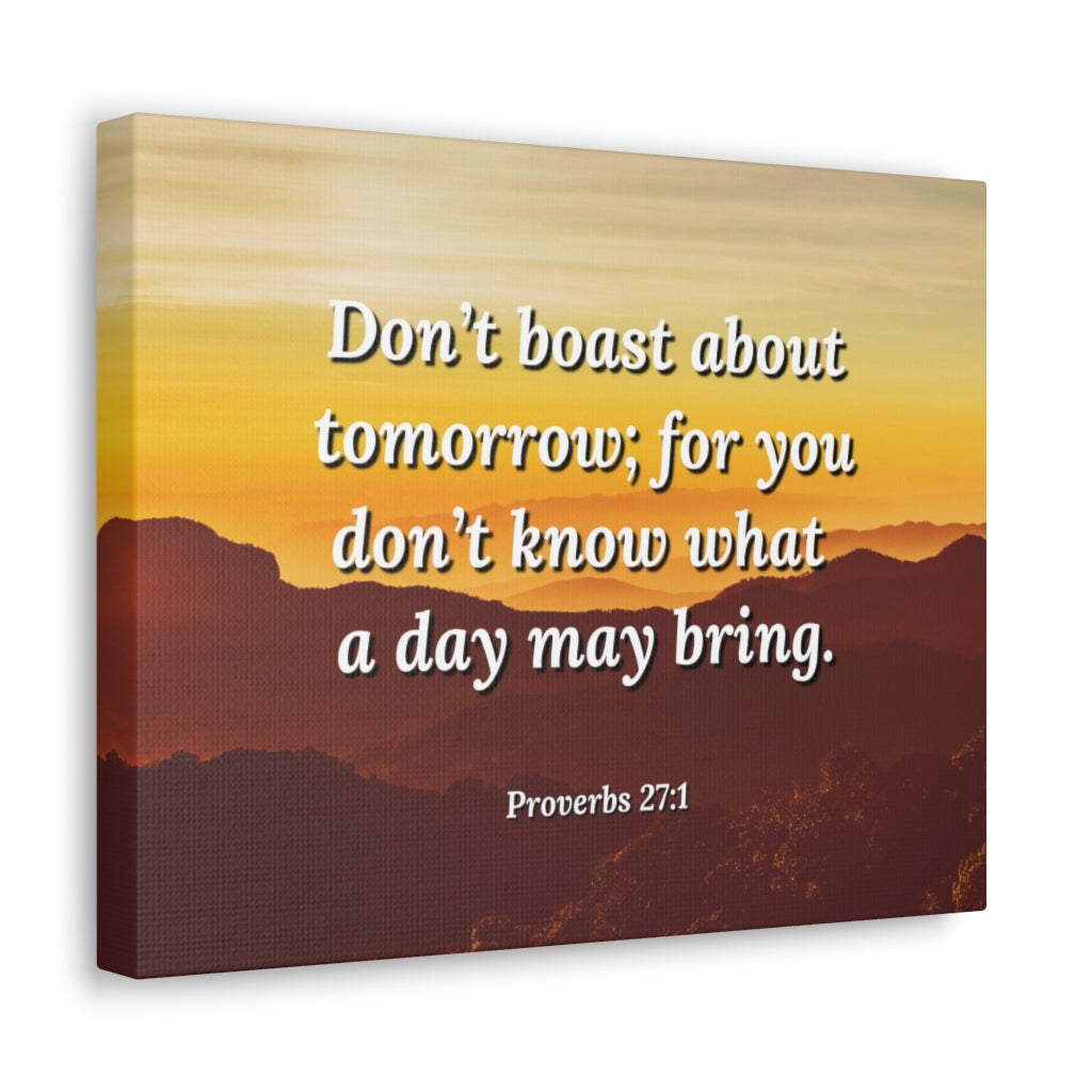 Scripture Walls Boast Not Proverbs 27:1 Bible Verse Canvas Christian Wall Art Ready to Hang Unframed-Express Your Love Gifts