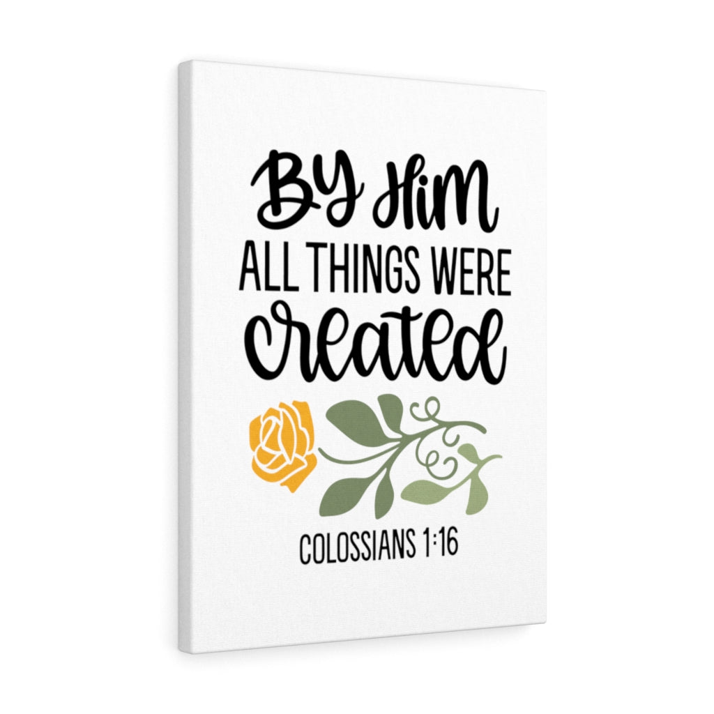 Scripture Walls By Him Colossians 1:16 Bible Verse Canvas Christian Wall Art Ready to Hang Unframed-Express Your Love Gifts