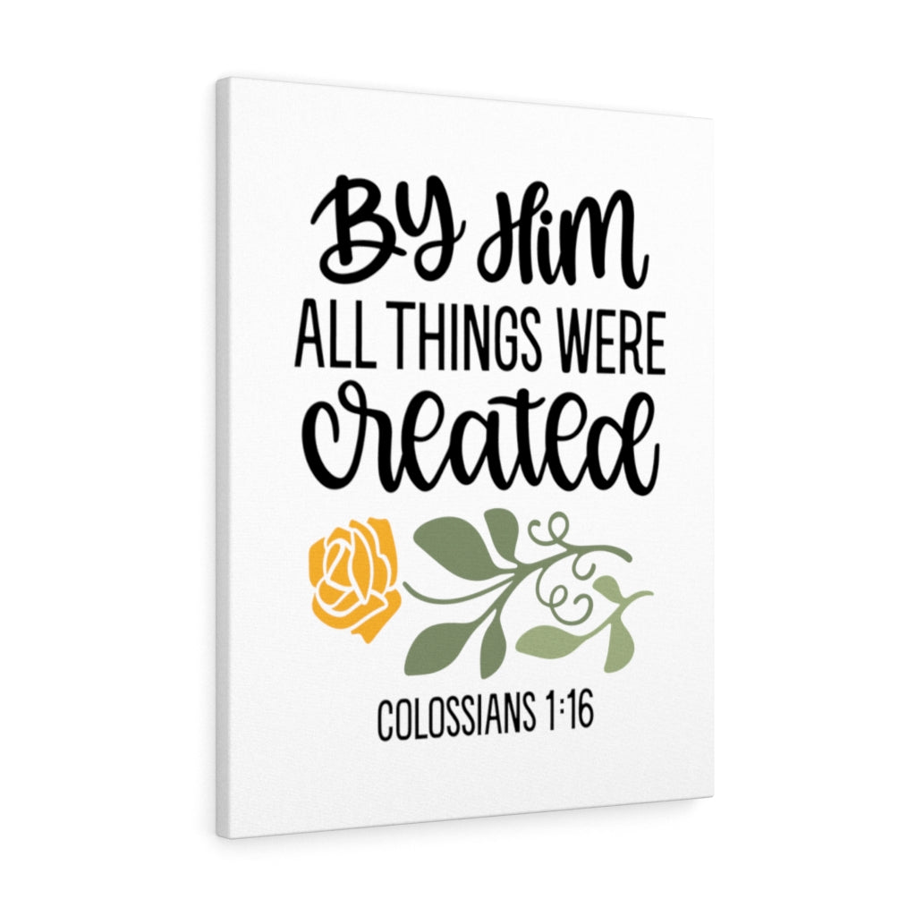 Scripture Walls By Him Colossians 1:16 Bible Verse Canvas Christian Wall Art Ready to Hang Unframed-Express Your Love Gifts
