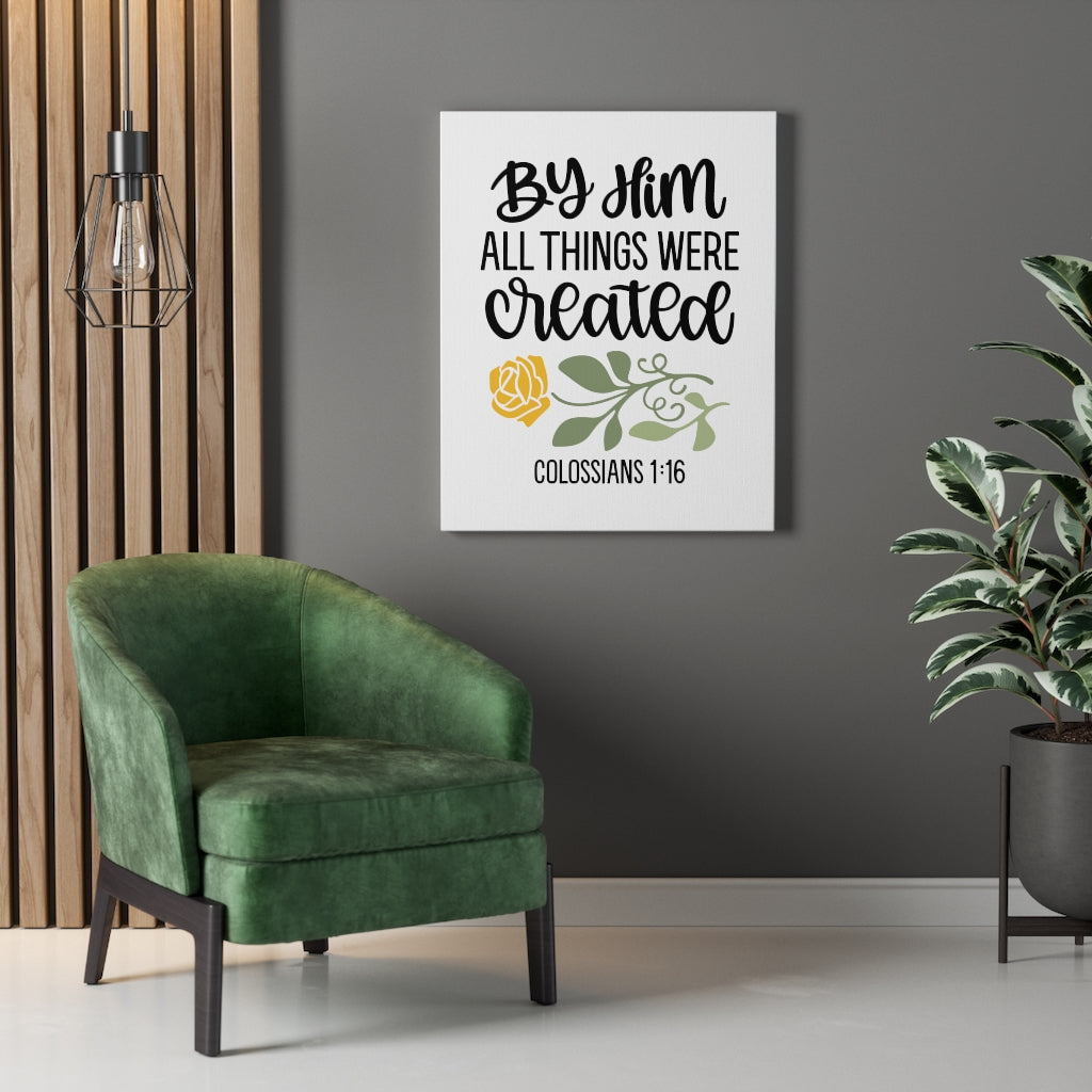Scripture Walls By Him Colossians 1:16 Bible Verse Canvas Christian Wall Art Ready to Hang Unframed-Express Your Love Gifts