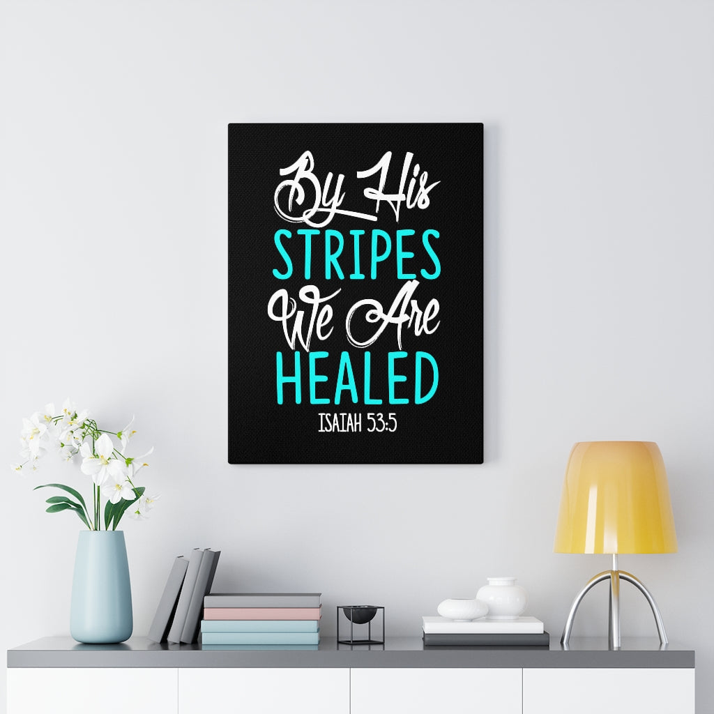Scripture Walls By His Stripes Isaiah 53:5 Bible Verse Canvas Christian Wall Art Ready to Hang Unframed-Express Your Love Gifts