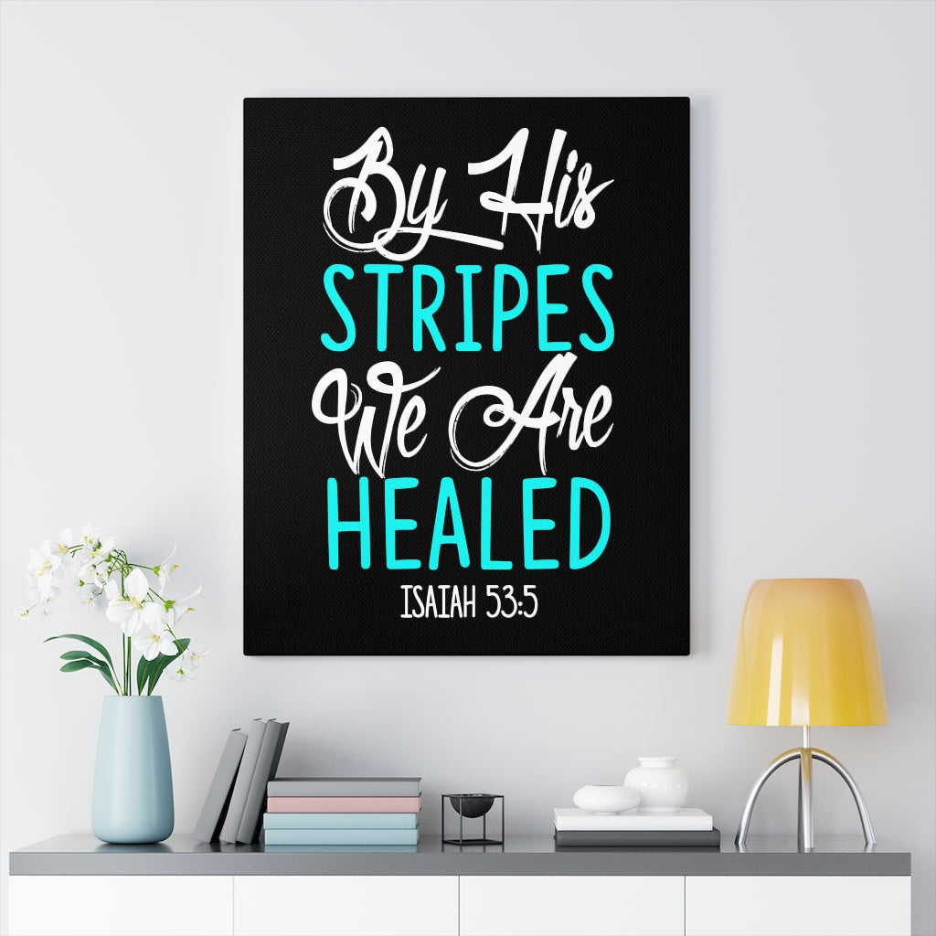 Scripture Walls By His Stripes Isaiah 53:5 Bible Verse Canvas Christian Wall Art Ready to Hang Unframed-Express Your Love Gifts