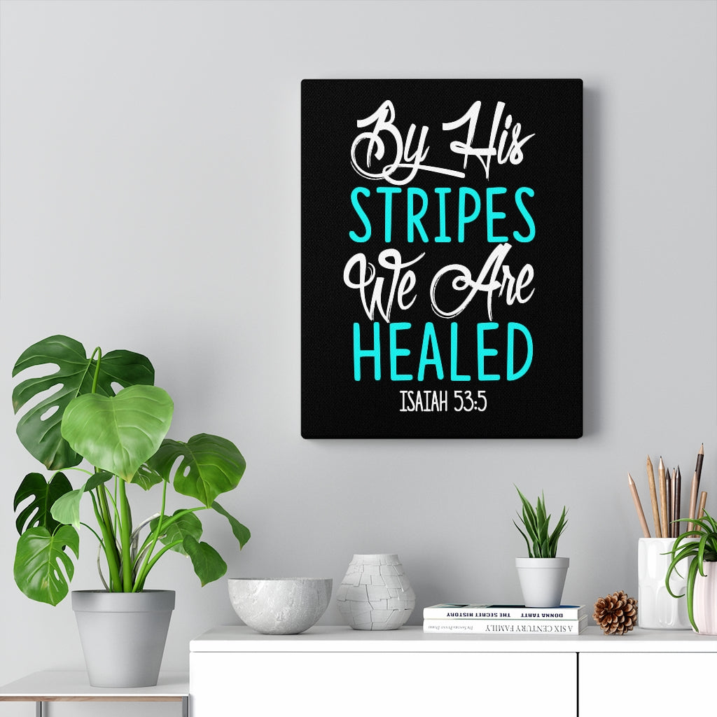 Scripture Walls By His Stripes Isaiah 53:5 Bible Verse Canvas Christian Wall Art Ready to Hang Unframed-Express Your Love Gifts