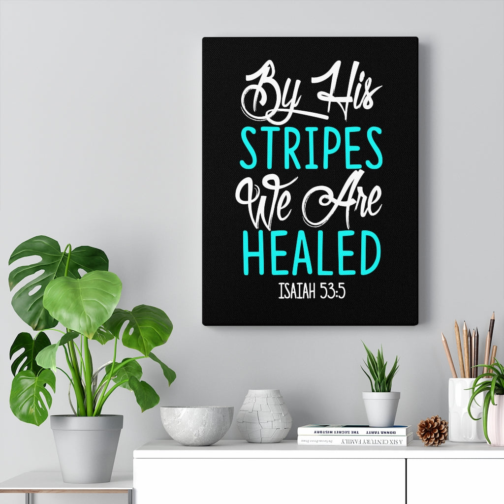 Scripture Walls By His Stripes Isaiah 53:5 Bible Verse Canvas Christian Wall Art Ready to Hang Unframed-Express Your Love Gifts