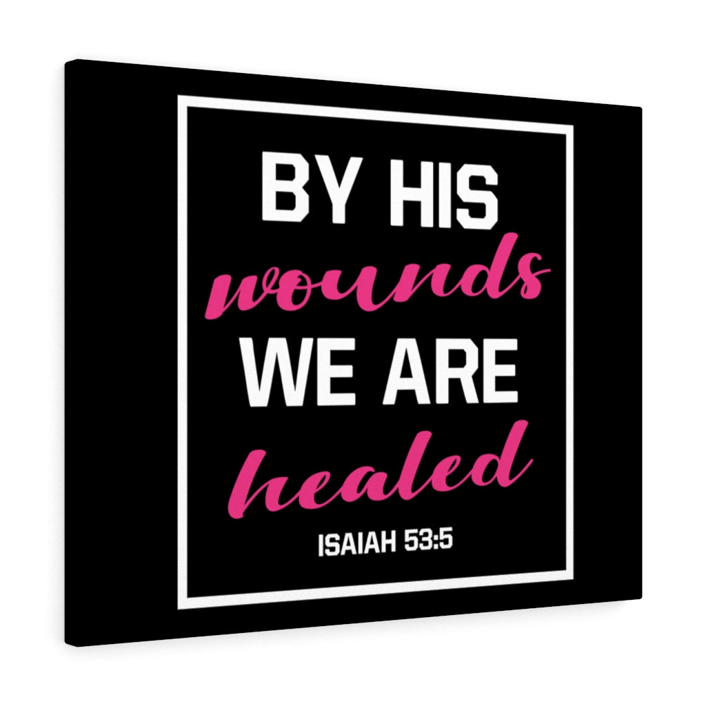 Scripture Walls By His Wounds Isaiah 53:5 Bible Verse Canvas Christian Wall Art Ready to Hang Unframed-Express Your Love Gifts