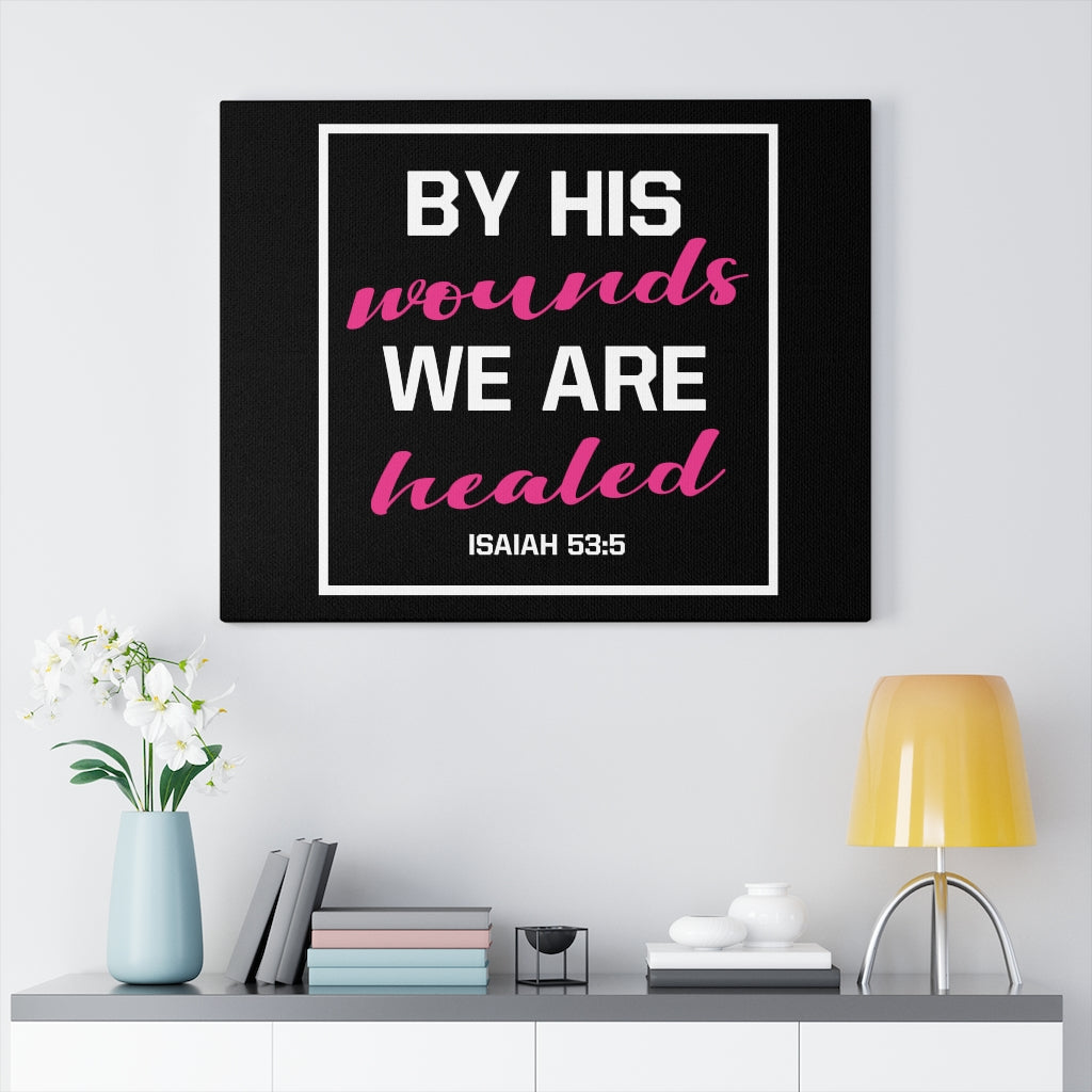 Scripture Walls By His Wounds Isaiah 53:5 Bible Verse Canvas Christian Wall Art Ready to Hang Unframed-Express Your Love Gifts