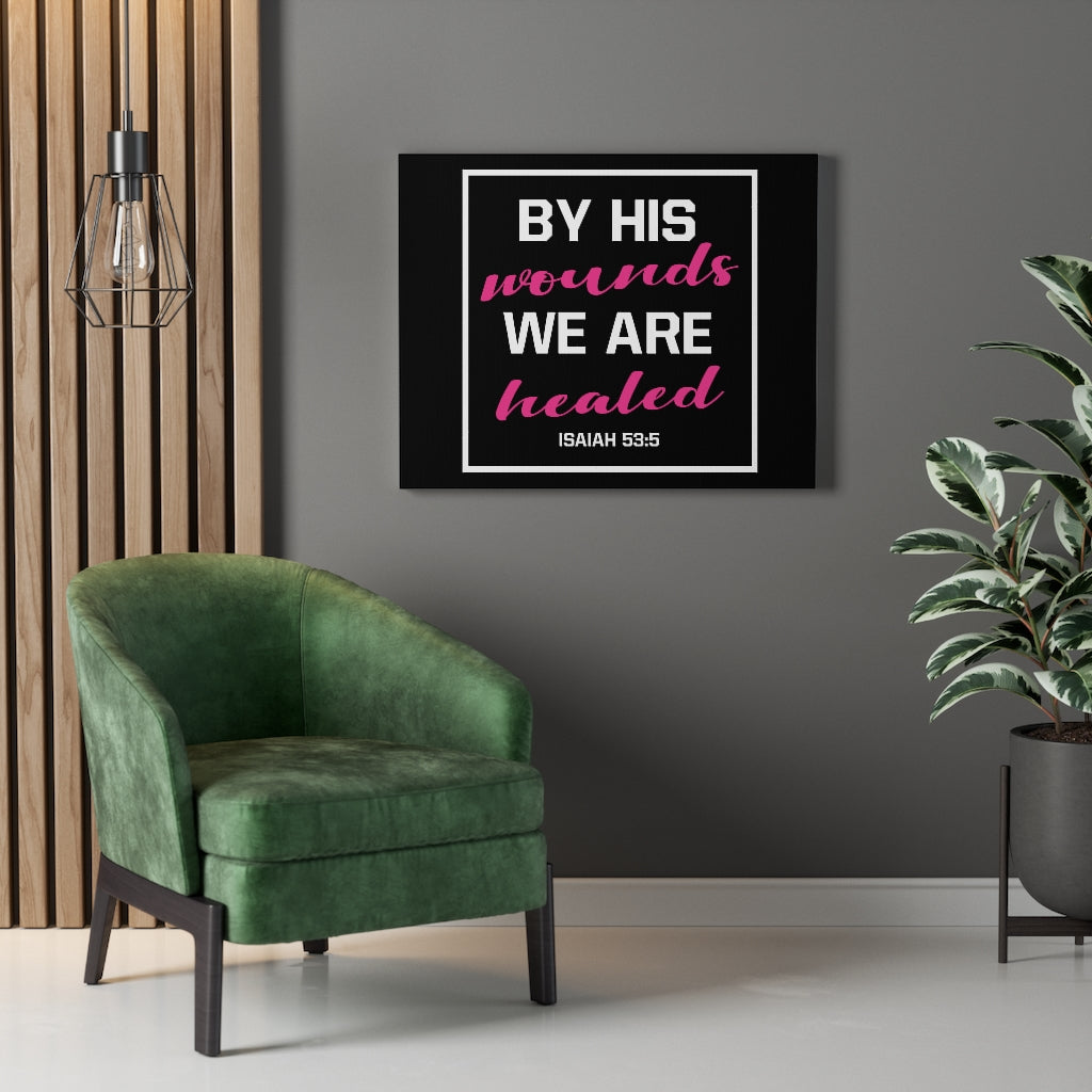 Scripture Walls By His Wounds Isaiah 53:5 Bible Verse Canvas Christian Wall Art Ready to Hang Unframed-Express Your Love Gifts