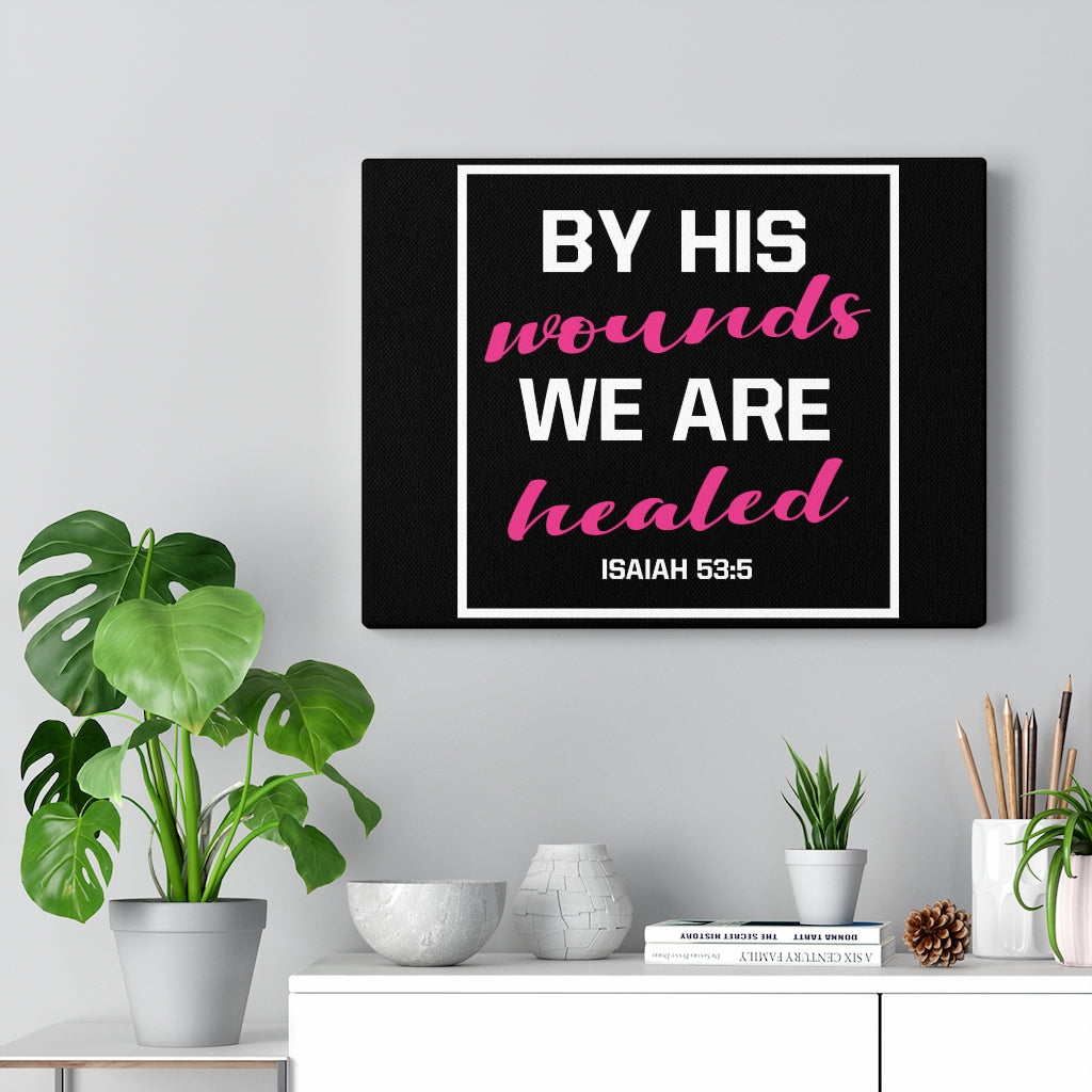 Scripture Walls By His Wounds Isaiah 53:5 Bible Verse Canvas Christian Wall Art Ready to Hang Unframed-Express Your Love Gifts