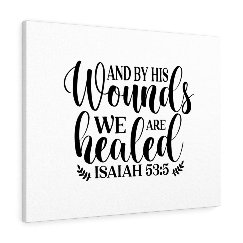 Scripture Walls By His Wounds Isaiah 59:5 Bible Verse Canvas Christian Wall Art Ready to Hang Unframed-Express Your Love Gifts