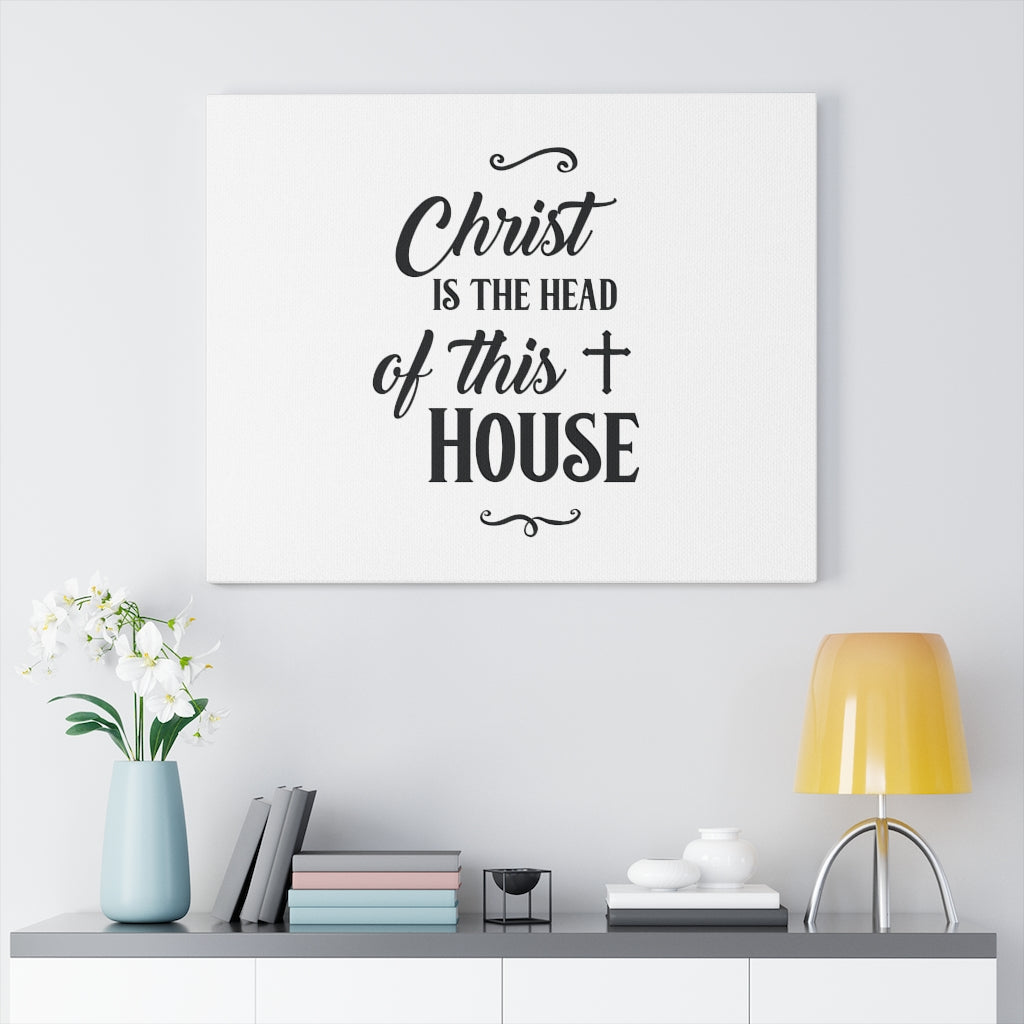 Scripture Walls Christ Is The Head Of The House Bible Verse Canvas Christian Wall Art Ready to Hang Unframed-Express Your Love Gifts
