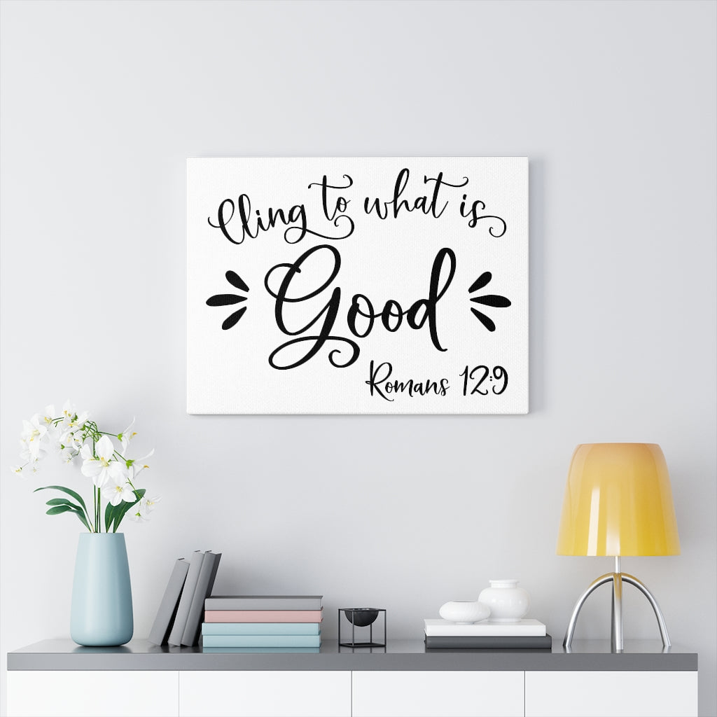 Scripture Walls Cling To What Is Good Romans 12:9 Bible Verse Canvas Christian Wall Art Ready to Hang Unframed-Express Your Love Gifts