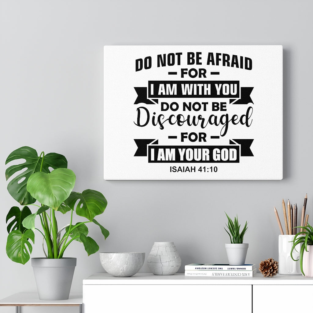 Scripture Walls Do Not Be Afraid For I Am With You Isaiah 41:10 Bible Verse Canvas Christian Wall Art Ready to Hang Unframed-Express Your Love Gifts