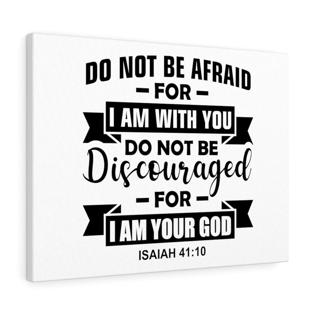 Scripture Walls Do Not Be Afraid For I Am With You Isaiah 41:10 Bible Verse Canvas Christian Wall Art Ready to Hang Unframed-Express Your Love Gifts