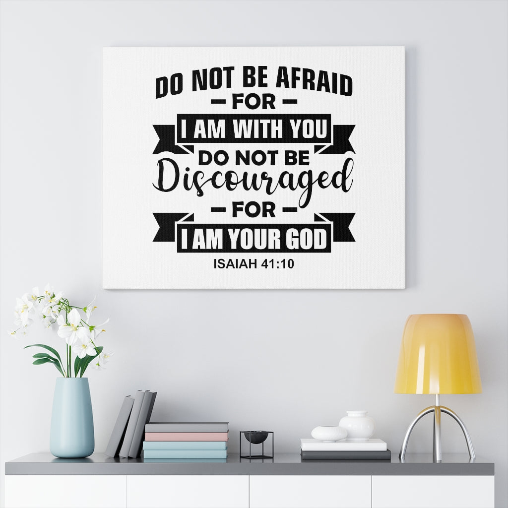 Scripture Walls Do Not Be Afraid For I Am With You Isaiah 41:10 Bible Verse Canvas Christian Wall Art Ready to Hang Unframed-Express Your Love Gifts