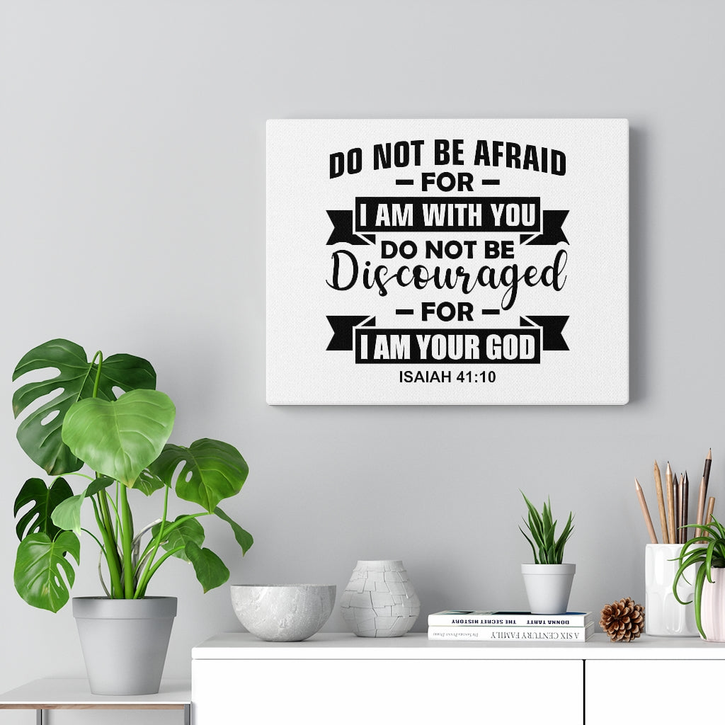 Scripture Walls Do Not Be Afraid For I Am With You Isaiah 41:10 Bible Verse Canvas Christian Wall Art Ready to Hang Unframed-Express Your Love Gifts