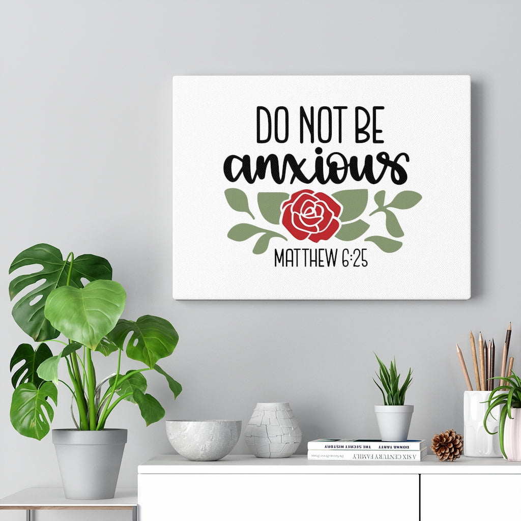 Scripture Walls Do Not Be Anxious Matthew 6:25 Bible Verse Canvas Christian Wall Art Ready to Hang Unframed-Express Your Love Gifts