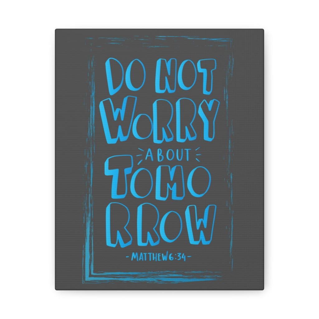 Scripture Walls Do Not Worry About Tomorrow Matthew 6:34 Dark Bible Verse Canvas Christian Wall Art Ready to Hang Unframed-Express Your Love Gifts