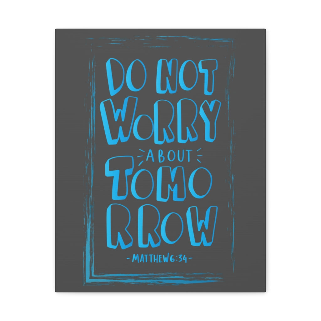Scripture Walls Do Not Worry About Tomorrow Matthew 6:34 Dark Bible Verse Canvas Christian Wall Art Ready to Hang Unframed-Express Your Love Gifts