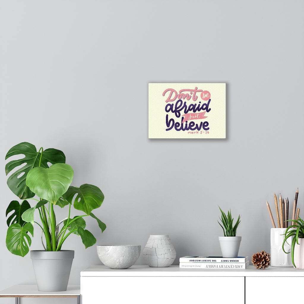 Scripture Walls Don't Be Afraid Just Believe Mark 5:36 Bible Verse Canvas Christian Wall Art Ready to Hang Unframed-Express Your Love Gifts