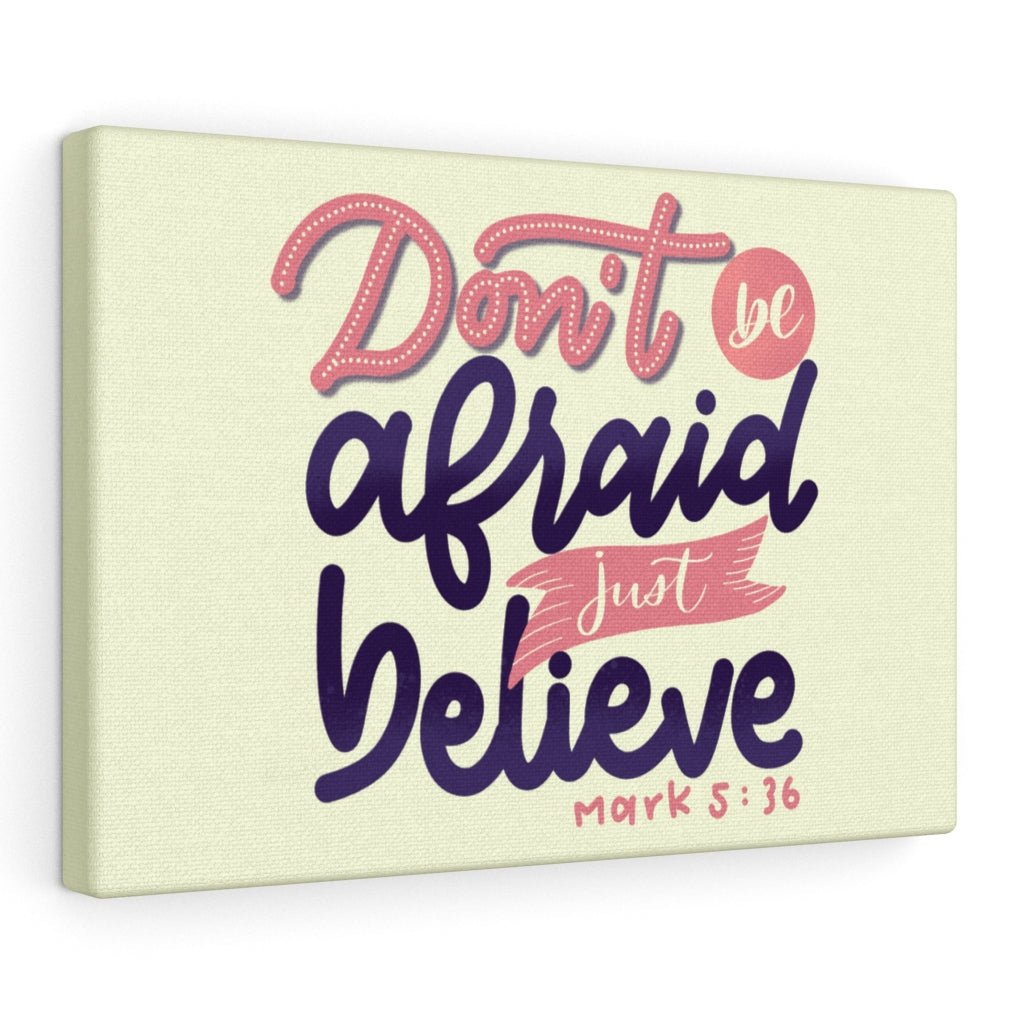 Scripture Walls Don't Be Afraid Just Believe Mark 5:36 Bible Verse Canvas Christian Wall Art Ready to Hang Unframed-Express Your Love Gifts