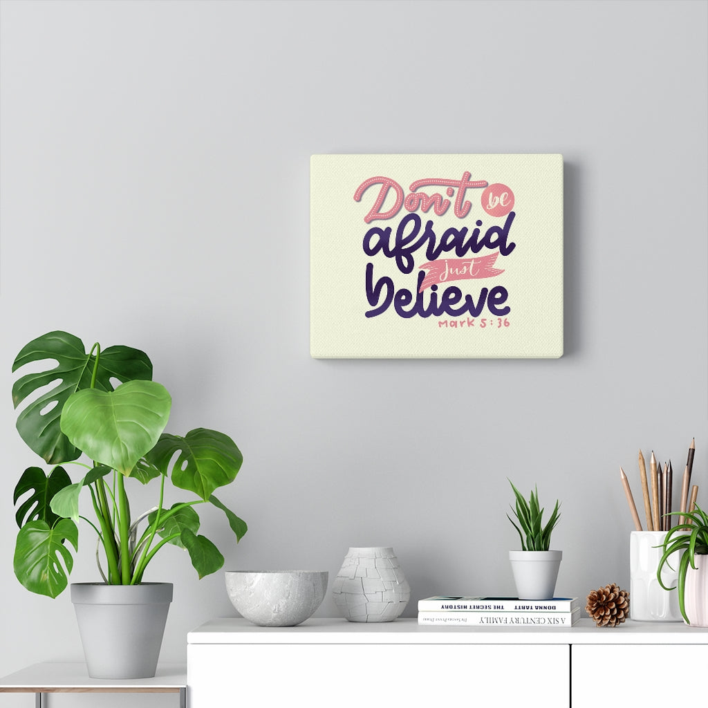 Scripture Walls Don't Be Afraid Just Believe Mark 5:36 Bible Verse Canvas Christian Wall Art Ready to Hang Unframed-Express Your Love Gifts