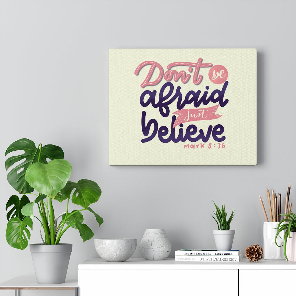 Scripture Walls Don't Be Afraid Just Believe Mark 5:36 Bible Verse Canvas Christian Wall Art Ready to Hang Unframed-Express Your Love Gifts