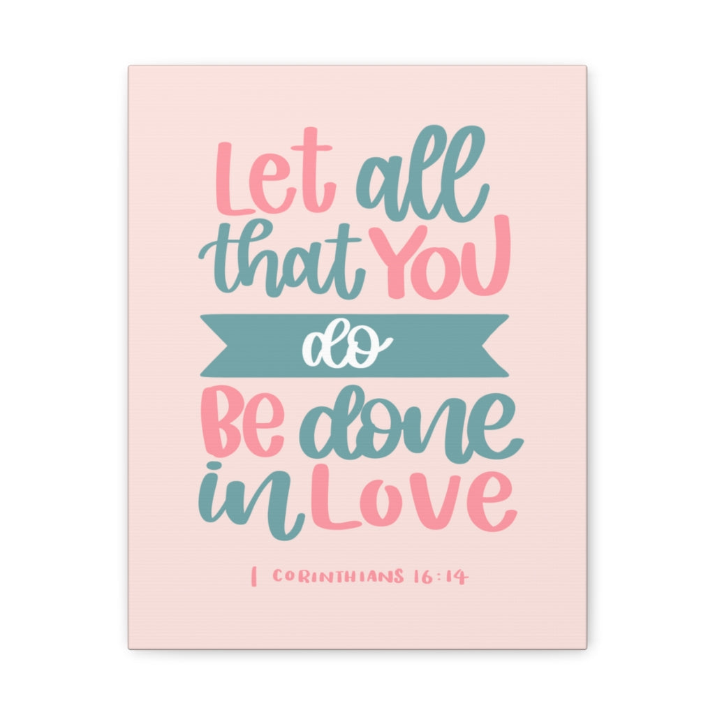 Scripture Walls Done In Love 1 Corinthians 16:14 Bible Verse Canvas Christian Wall Art Ready to Hang Unframed-Express Your Love Gifts