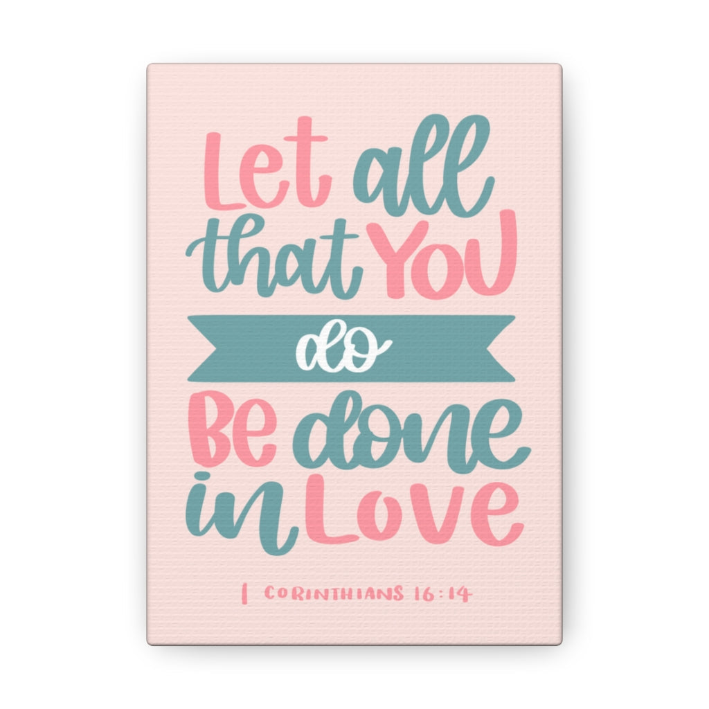 Scripture Walls Done In Love 1 Corinthians 16:14 Bible Verse Canvas Christian Wall Art Ready to Hang Unframed-Express Your Love Gifts