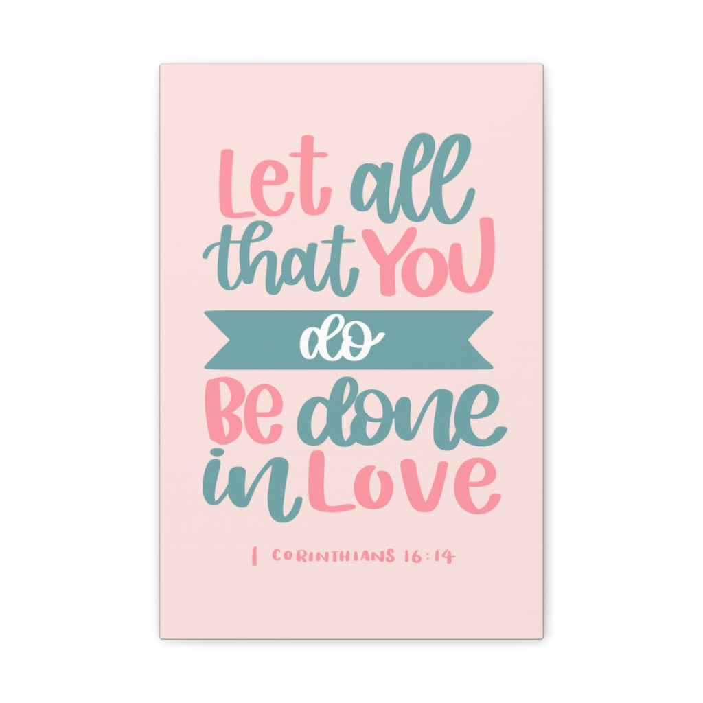 Scripture Walls Done In Love 1 Corinthians 16:14 Bible Verse Canvas Christian Wall Art Ready to Hang Unframed-Express Your Love Gifts
